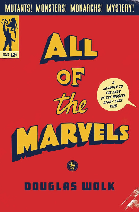 All The Marvels: A Journey to the Ends of the Biggest Story Ever Told